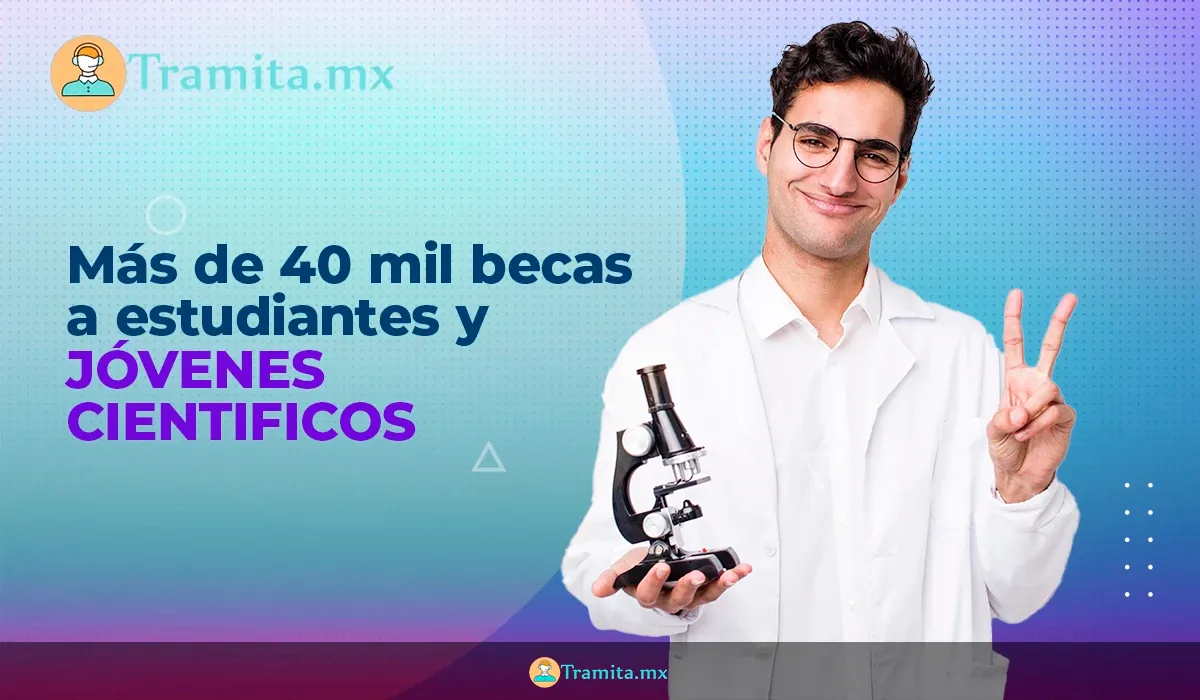 40 mil becas y Apoyos a Estudiantes y Jóvenes Científicos