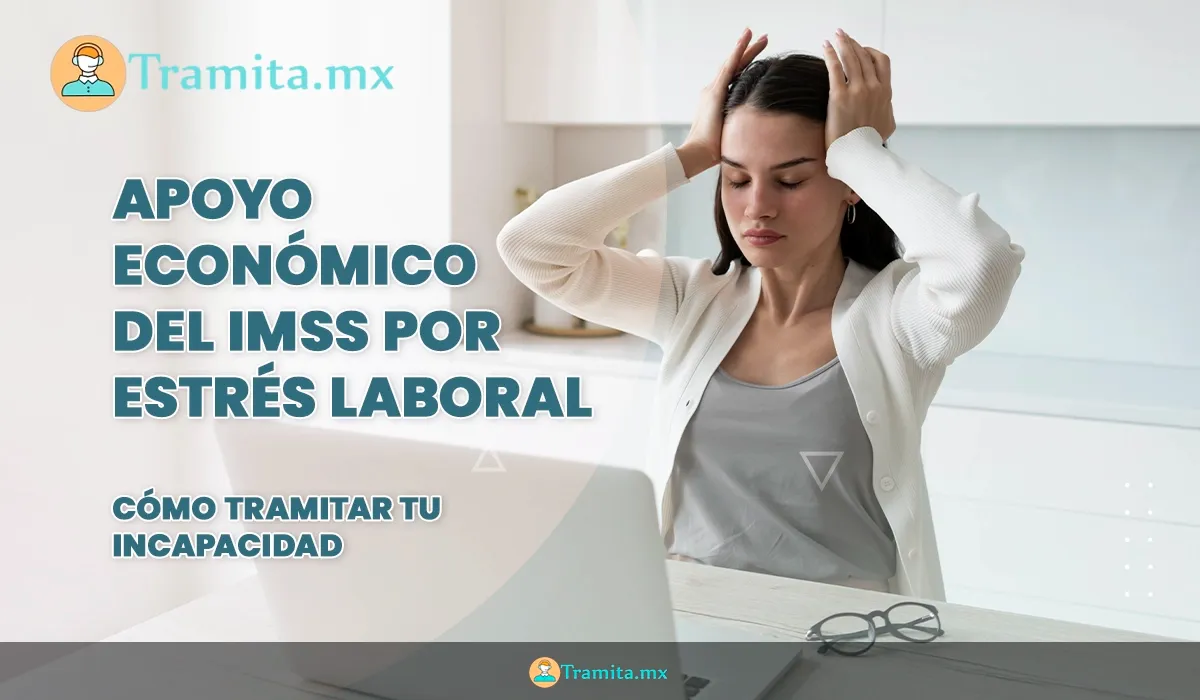 Apoyo económico del IMSS por estrés laboral: cómo tramitar tu incapacidad