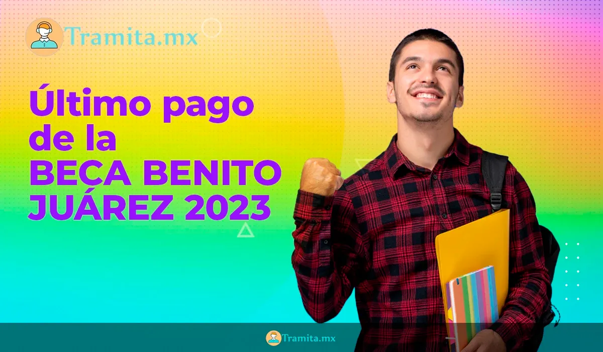 Último pago de la Beca Benito Juárez 2023
