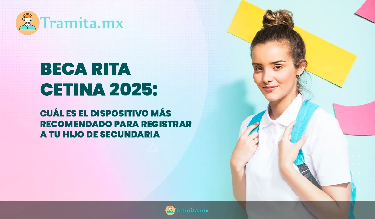Beca Rita Cetina 2025: cuál es el dispositivo más recomendado para registrar a tu hijo de secundaria