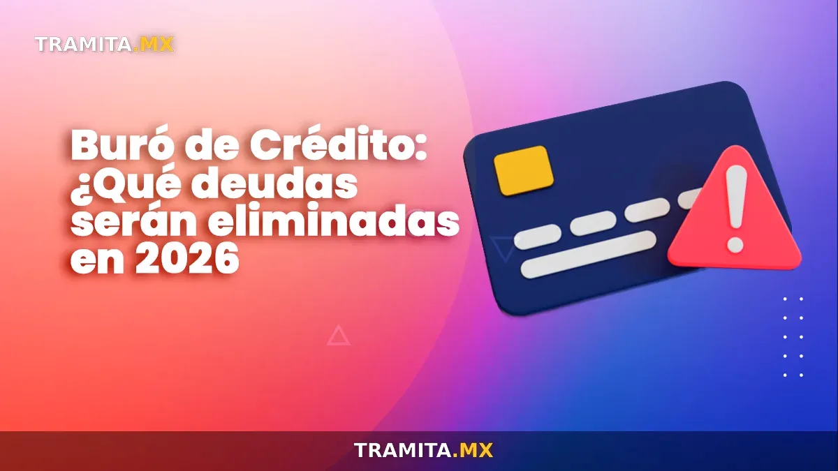 Buró de Crédito: ¿Qué deudas serán eliminadas en 2026?