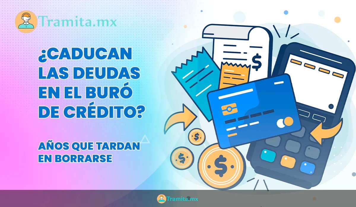 ¿Cuánto Tardan en Borrarse las Deudas del Buró de Crédito? 2026