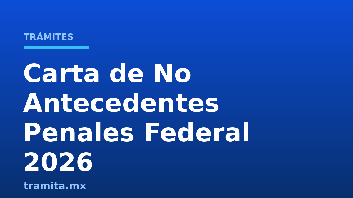 Carta de No Antecedentes Penales Federal 2026
