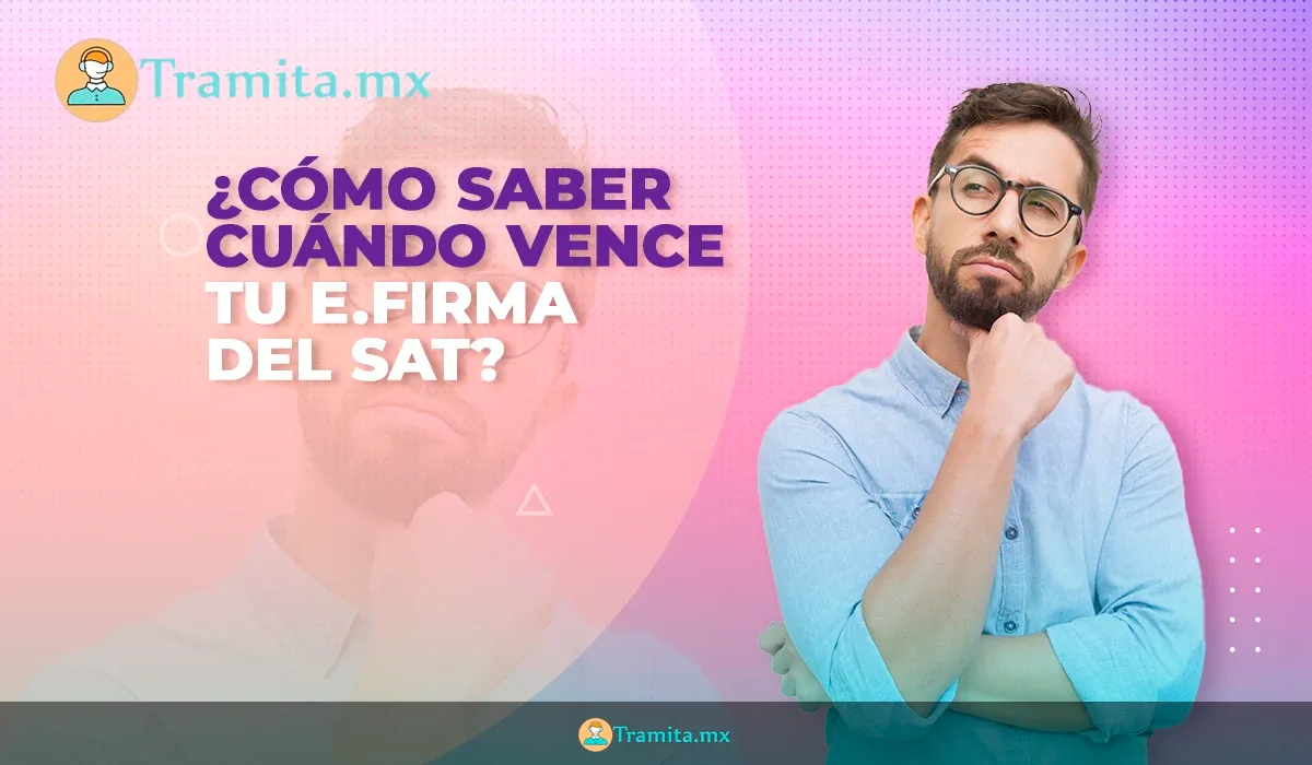 ¿Cómo saber cuándo vence tu e.firma del SAT?