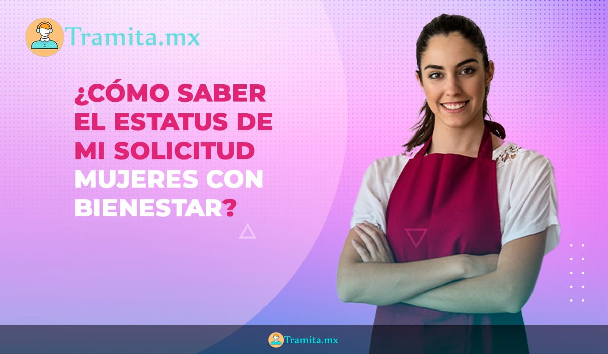 ¿Cómo saber el ESTATUS de mi solicitud Mujeres con Bienestar?