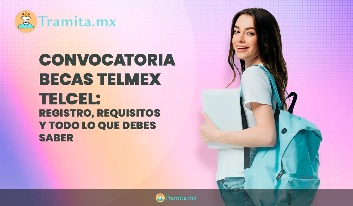 Convocatoria Becas Telmex Telcel 2025: registro, requisitos y todo lo que debes saber