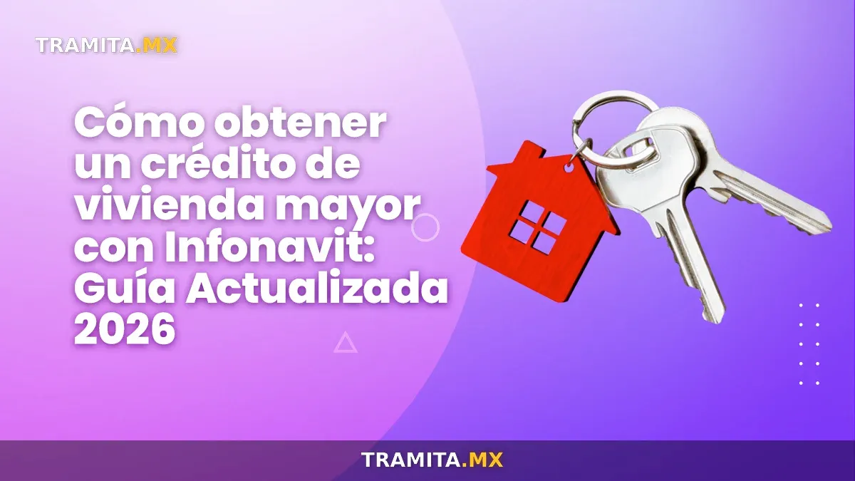 Cómo obtener un crédito de vivienda mayor con Infonavit en 2026