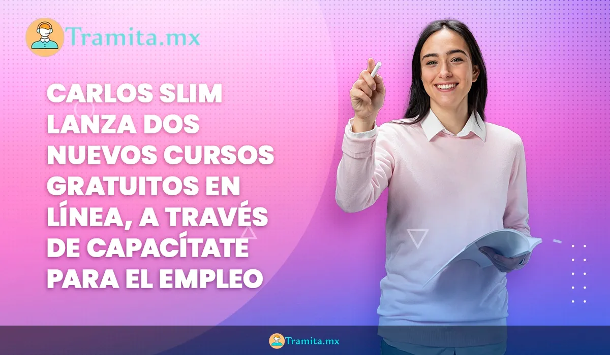 Carlos Slim lanza dos nuevos cursos gratuitos en línea a través de Capacítate para el Empleo