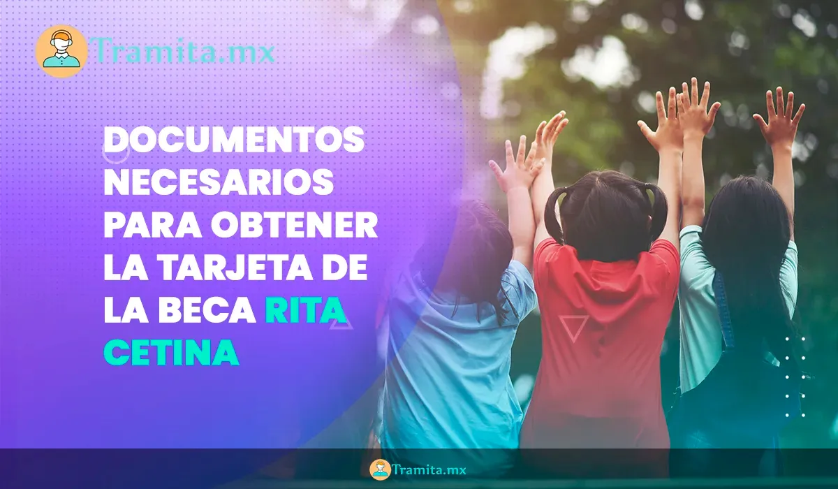 Documentos necesarios para obtener la tarjeta de la Beca Rita Cetina