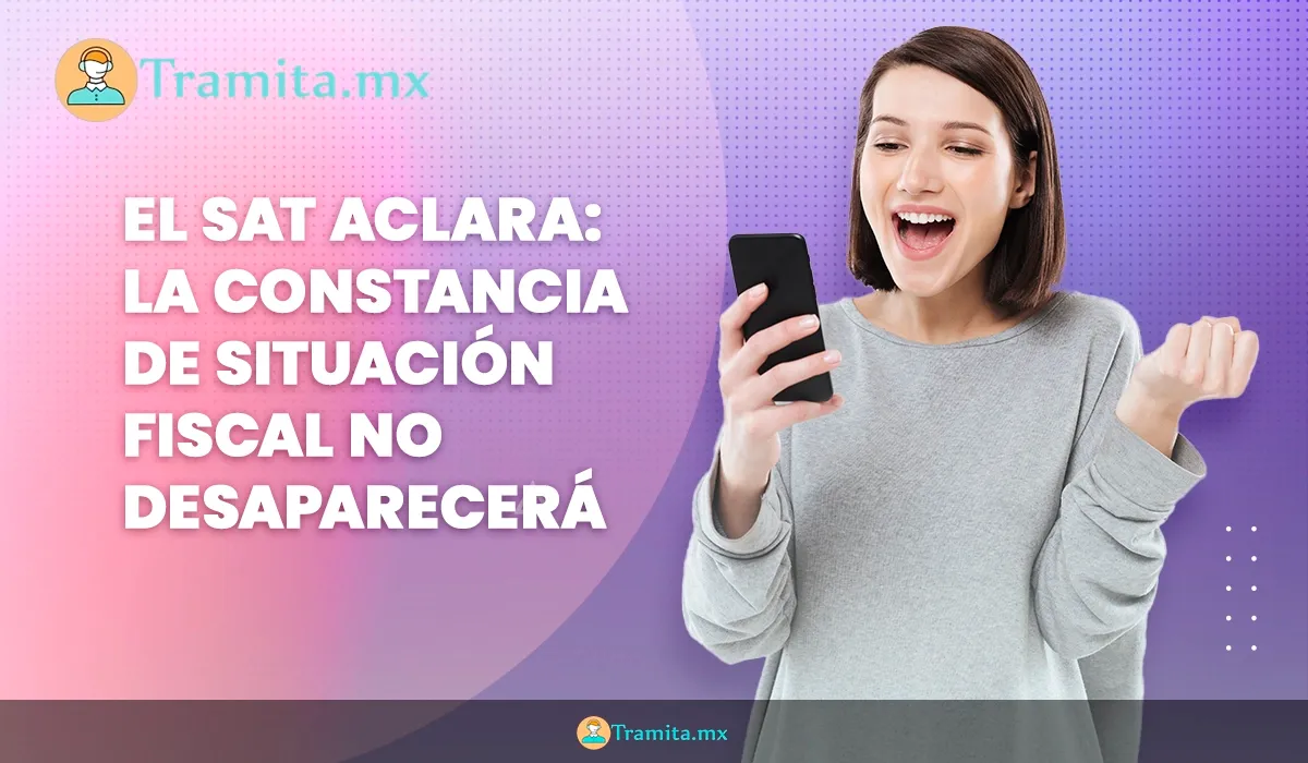 El SAT aclara: la Constancia de Situación Fiscal no desaparecerá