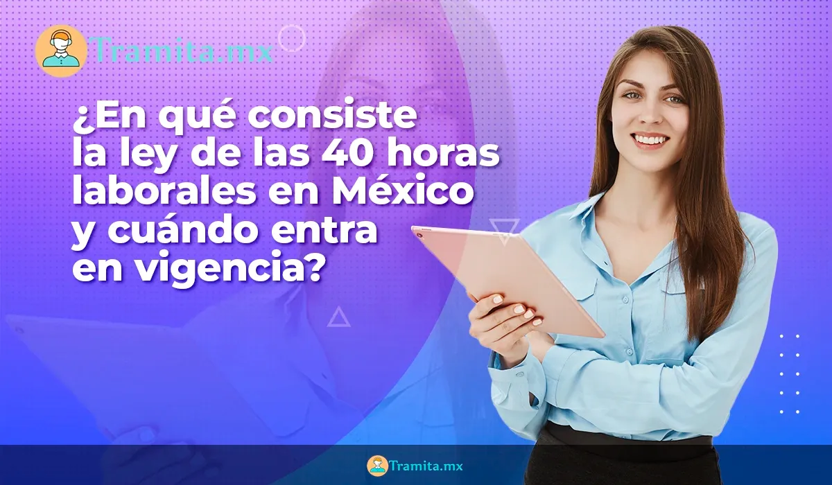 ¿En qué consiste la ley de las 40 horas laborales en México y cuándo entra en vigencia?