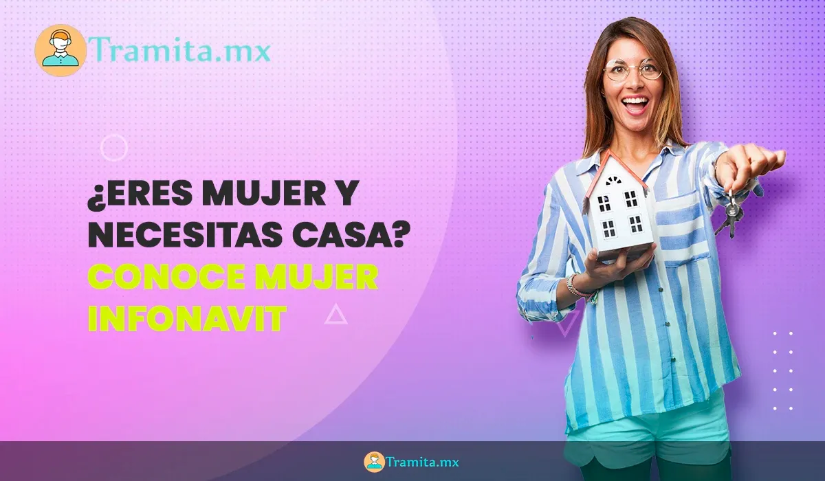 ¿Eres mujer y estás buscando casa? Conoce el programa Mujer Infonavit