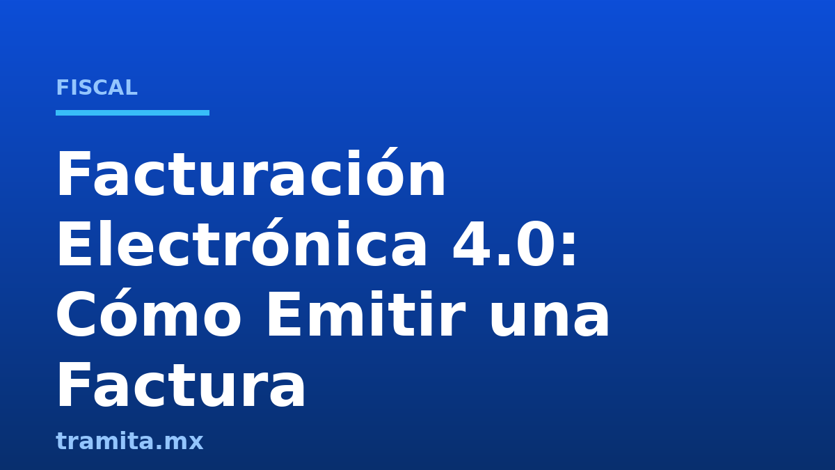 Facturación Electrónica 4.0: Cómo Emitir una Factura