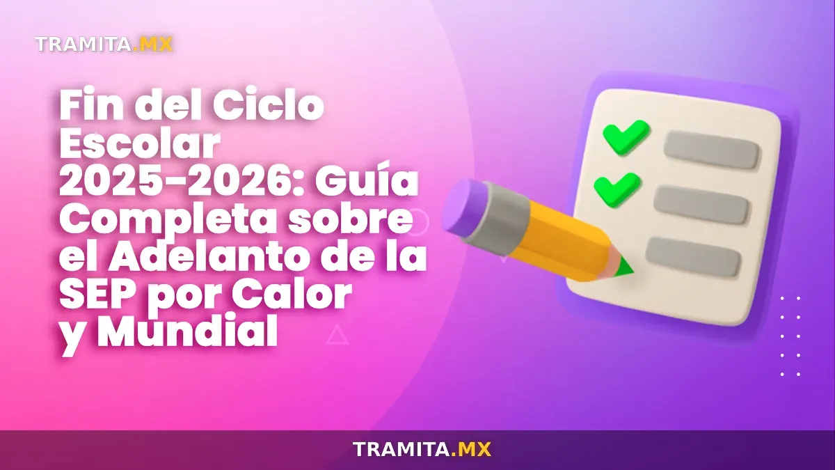 Fin del Ciclo Escolar 2025-2026: adelanto de la SEP