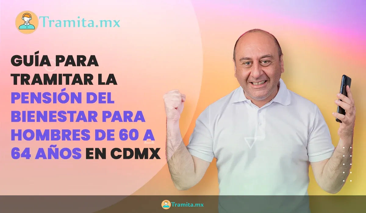 Guía para tramitar la Pensión del Bienestar para hombres de 60 a 64 años en CDMX