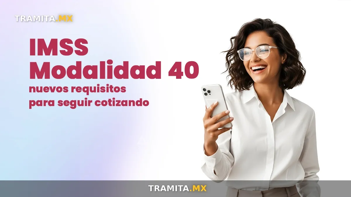 IMSS ajusta la Modalidad 40: estos son los nuevos requisitos para seguir cotizando