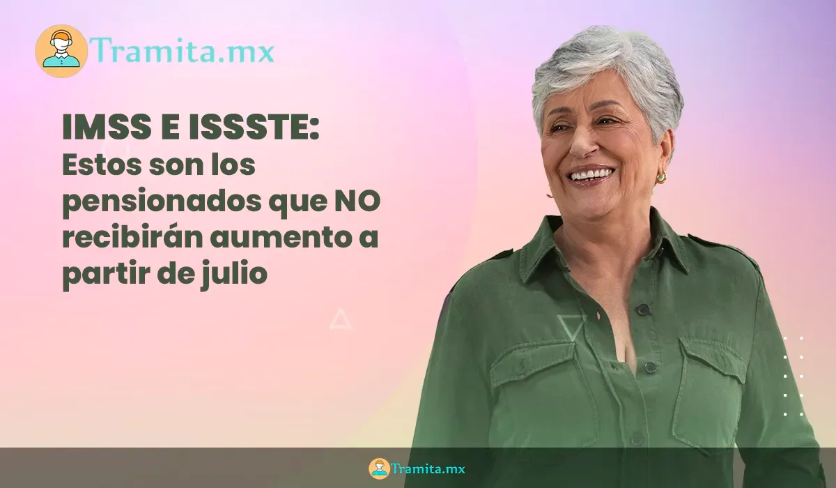 IMSS e ISSSTE: Estos son los pensionados que NO recibirán aumento a partir de julio