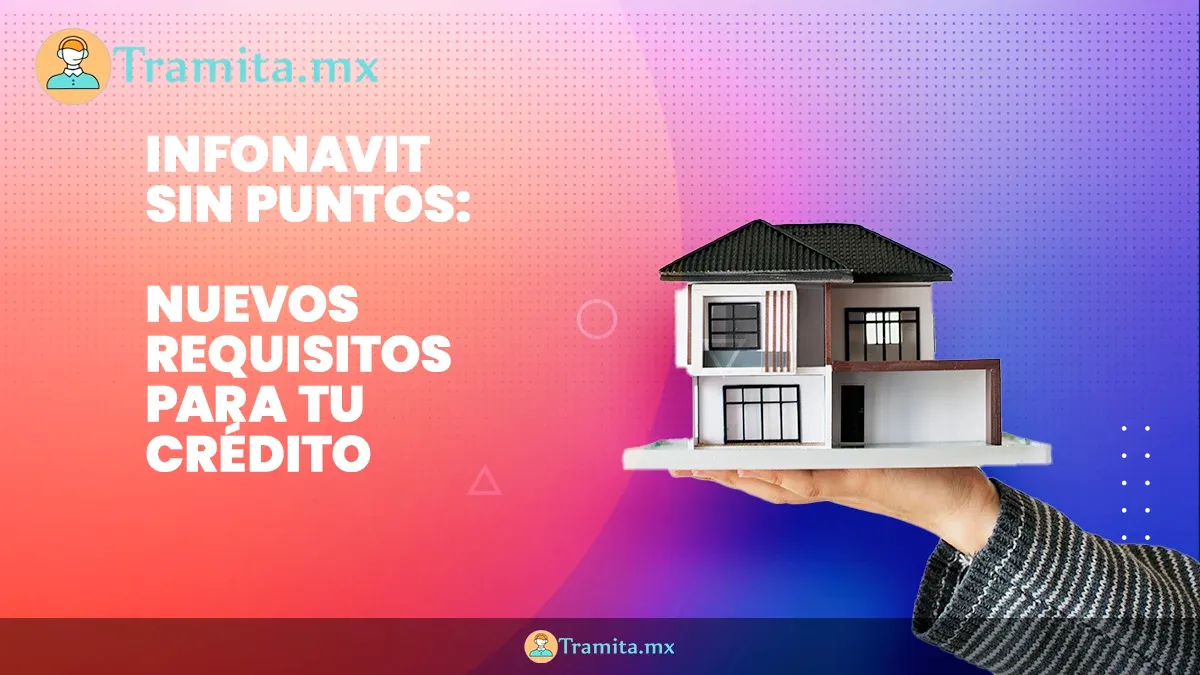 Infonavit elimina el sistema de puntos: así podrás tramitar tu crédito para vivienda en 2025