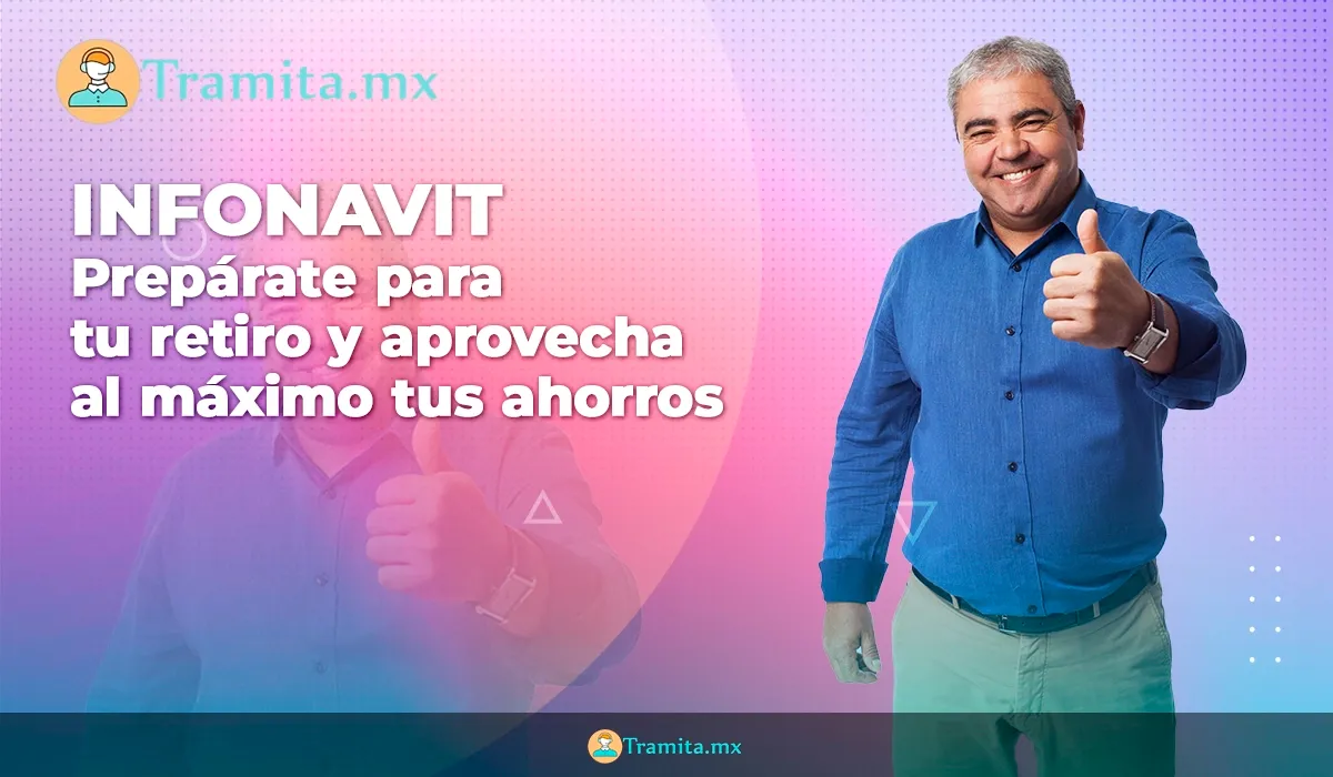 Infonavit - Prepárate para tu retiro y aprovecha al máximo tus ahorros