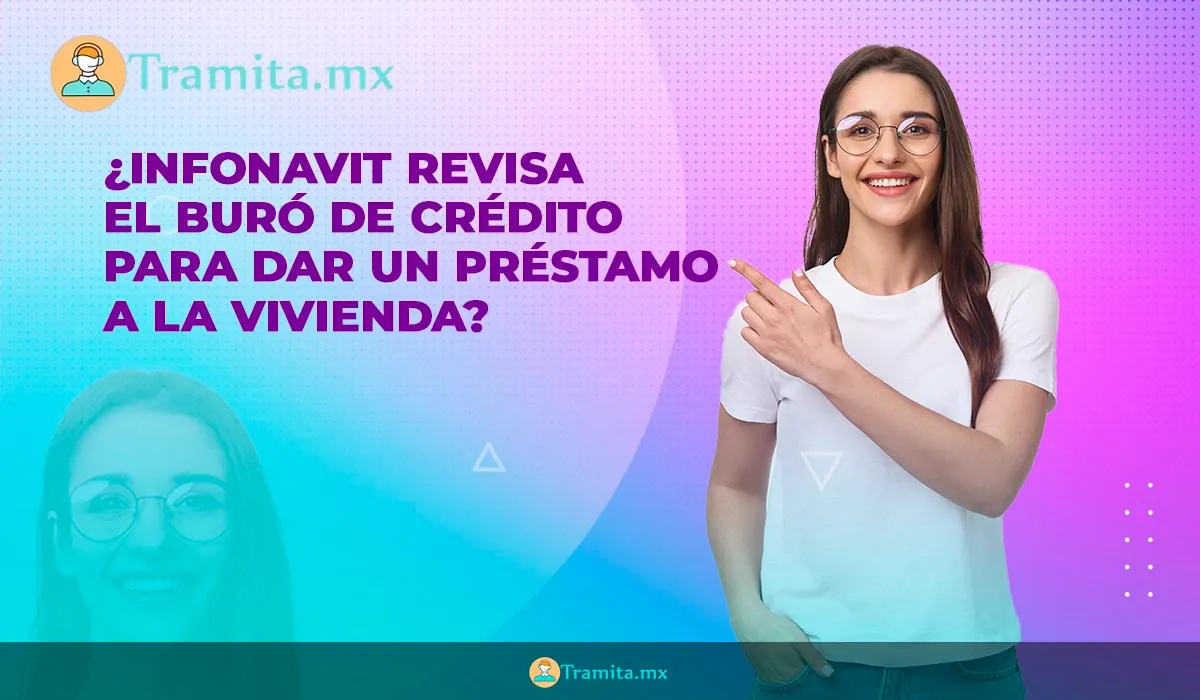 ¿Infonavit revisa el Buró de Crédito para dar un préstamo a la vivienda?