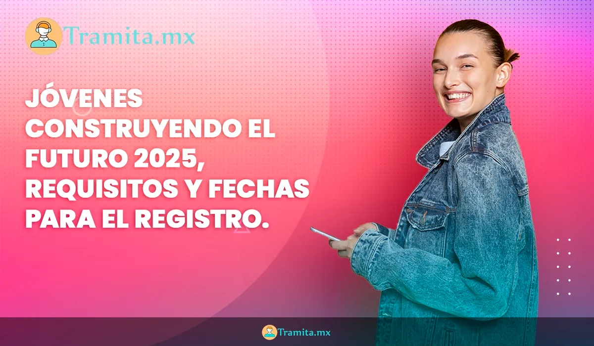 Jóvenes Construyendo el Futuro 2025: cómo registrarte desde las oficinas móviles del Bienestar