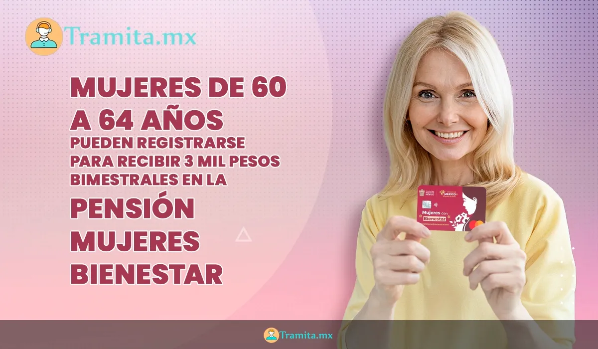 Mujeres de 60 a 64 años pueden registrarse hoy para recibir 3 mil pesos bimestrales en la Pensión Mujeres Bienestar