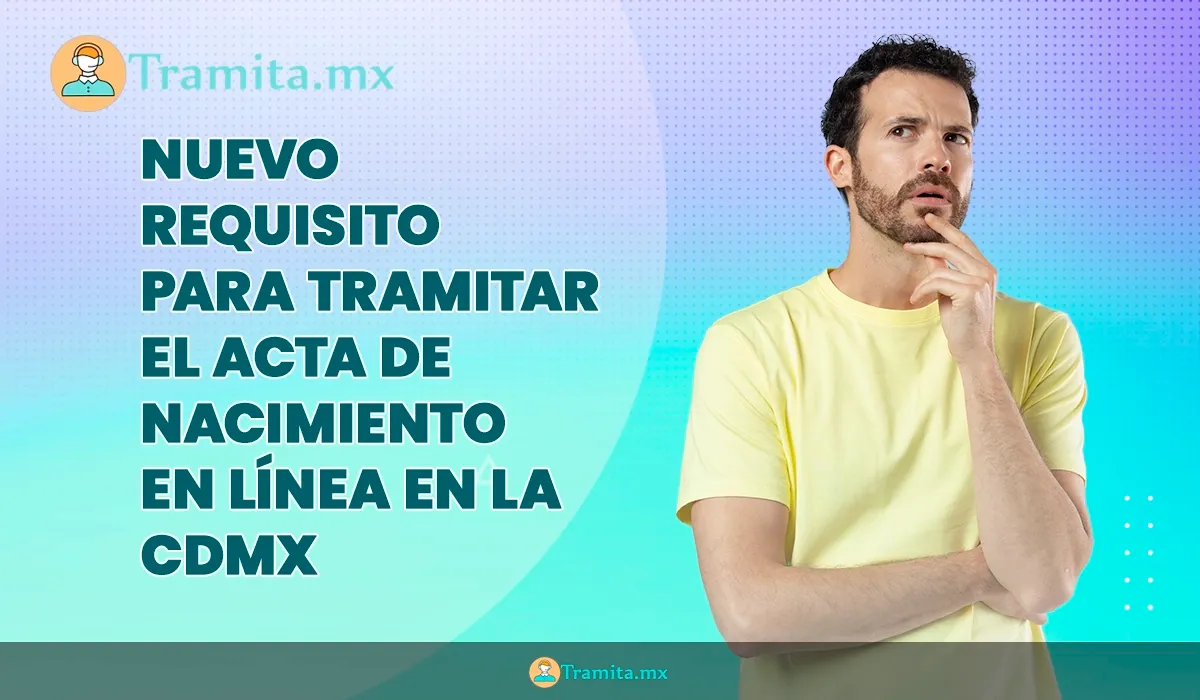 Nuevo requisito para tramitar el acta de nacimiento en línea en la CDMX