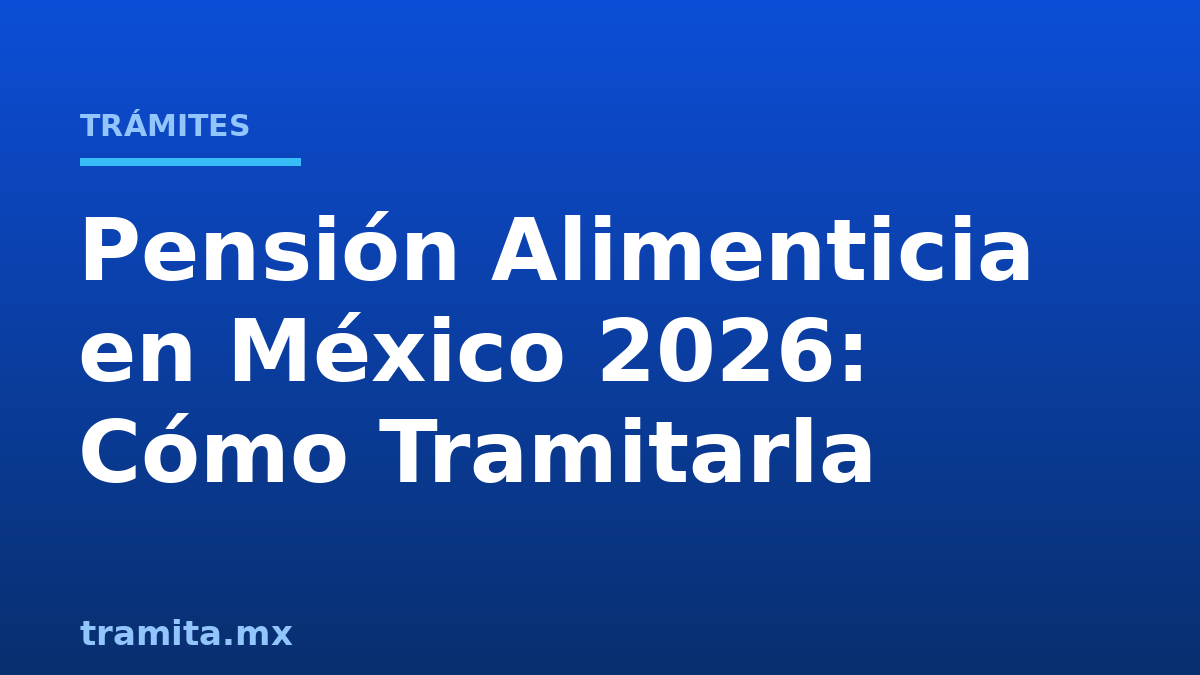 Pensión Alimenticia en México 2026: Cómo Tramitarla