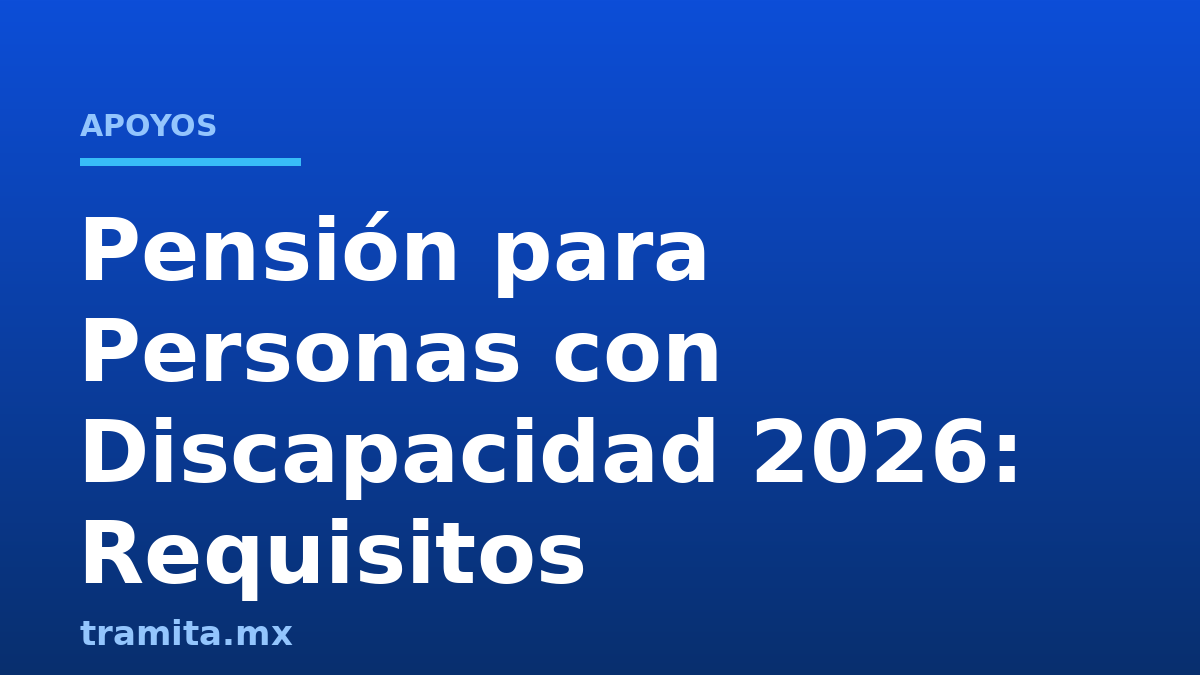 Pensión para Personas con Discapacidad 2026: Requisitos