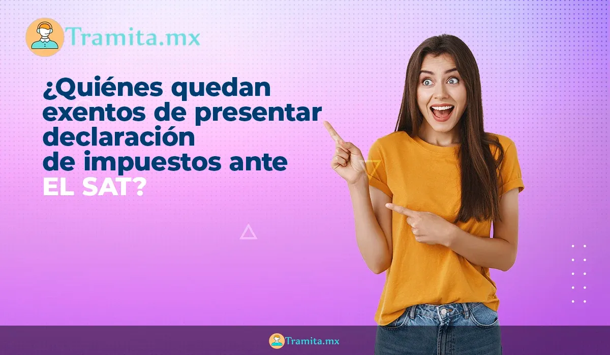 ¿Quiénes quedan exentos de presentar declaración de impuestos ante el SAT?