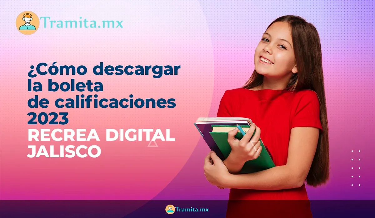 Recrea digital Jalisco: cómo descargar la boleta de calificaciones 2023