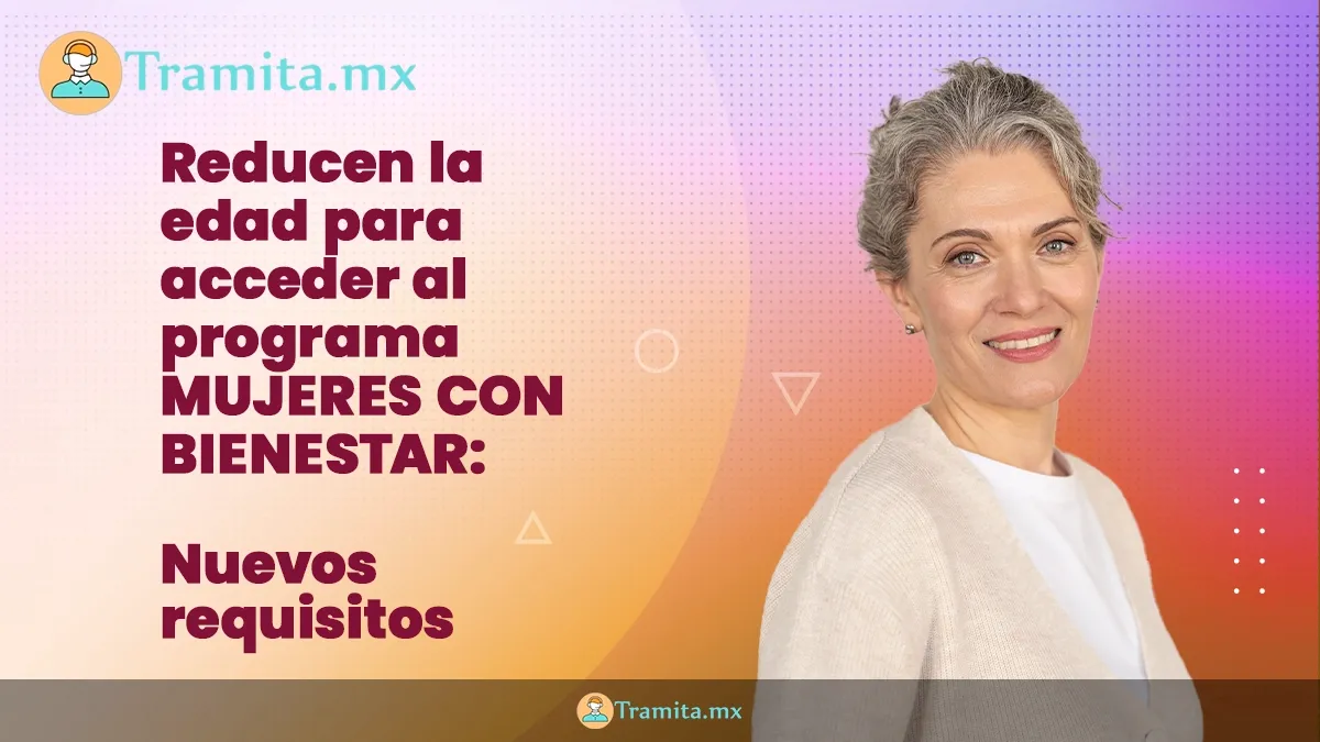 Reducen la edad para acceder al programa Mujeres con Bienestar: nuevos requisitos