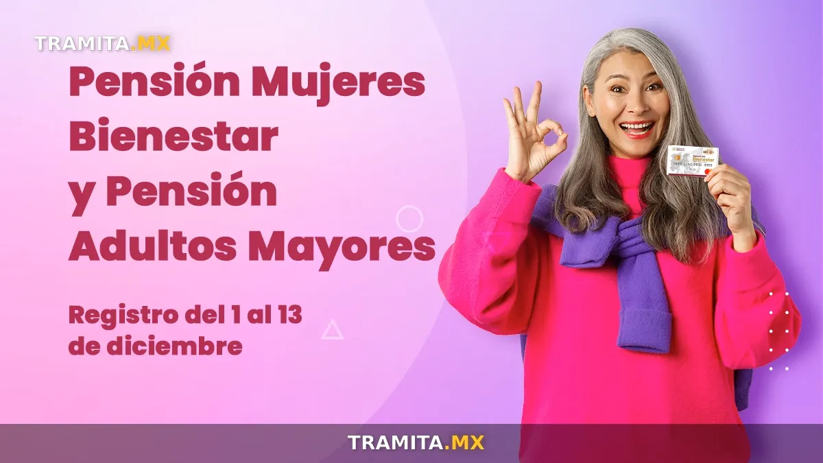 Registro a la Pensión Mujeres Bienestar y Pensión para Personas Adultas Mayores del 1 al 13 de diciembre