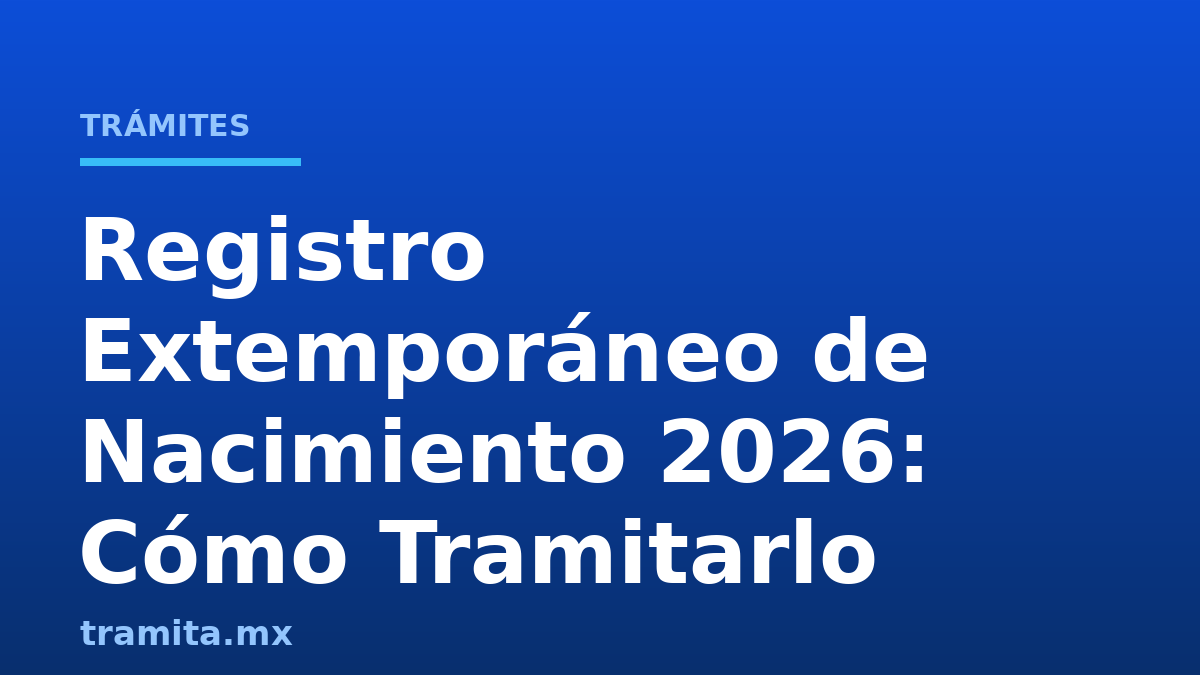 Registro Extemporáneo de Nacimiento 2026: Cómo Tramitarlo