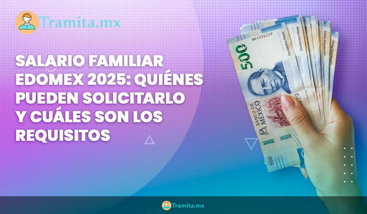 Salario Familiar Edomex 2025: Quiénes pueden solicitarlo y cuáles son los requisitos