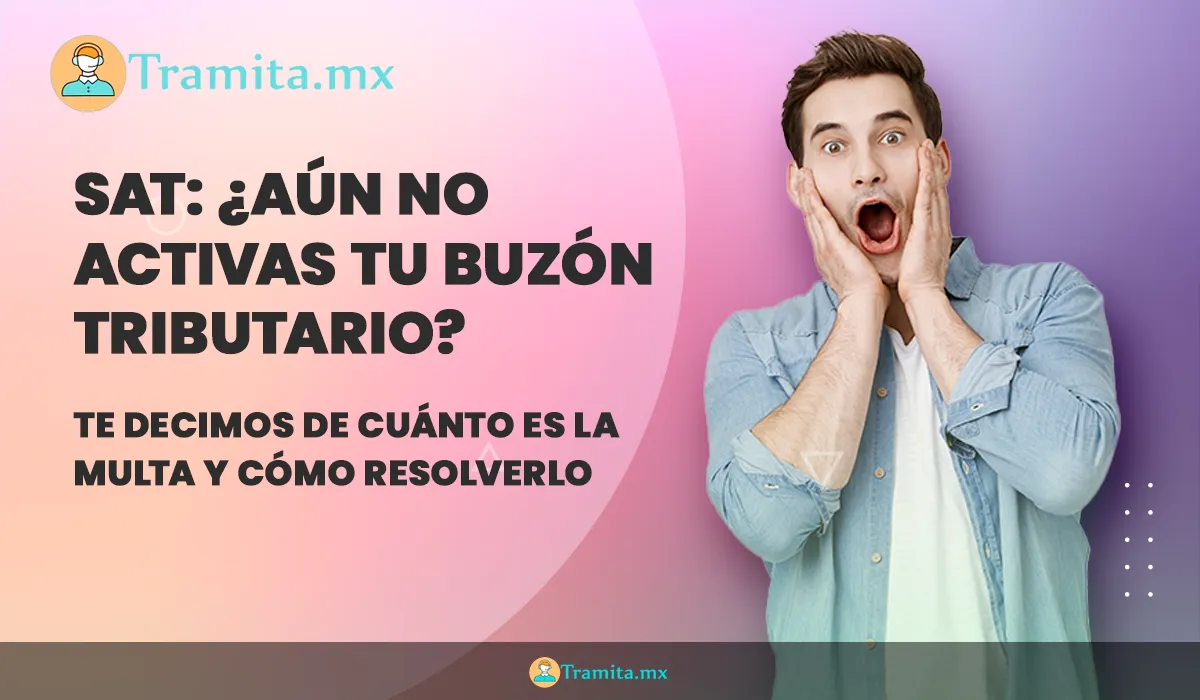 SAT: ¿Aún no activas tu Buzón Tributario? Te decimos de cuánto es LA MULTA y cómo resolverlo