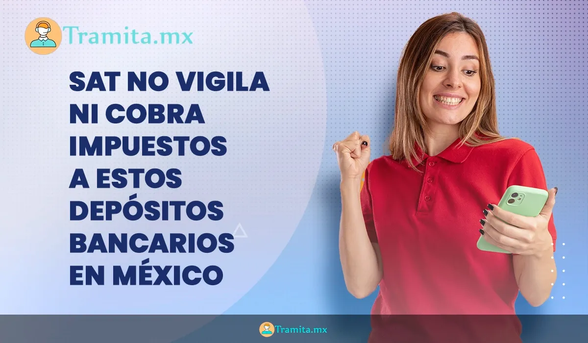 SAT no vigila ni cobra impuestos a estos depósitos bancarios en México