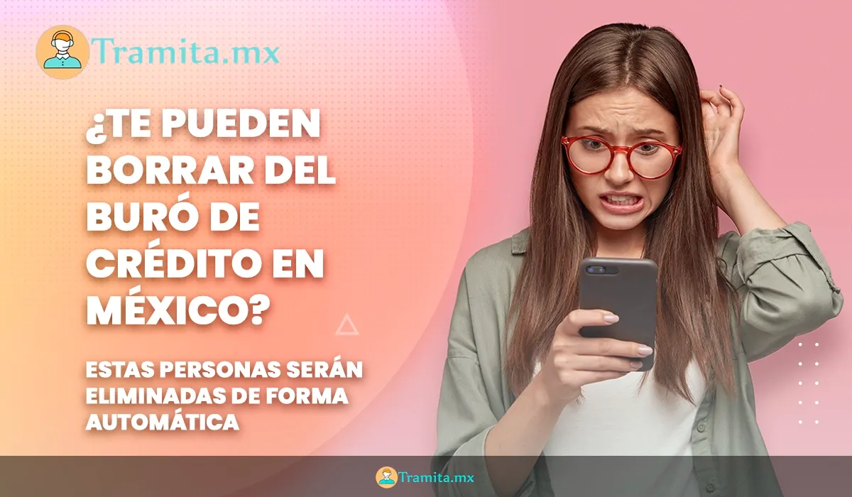¿Te pueden borrar del Buró de Crédito en México? Estas personas serán eliminadas de forma automática