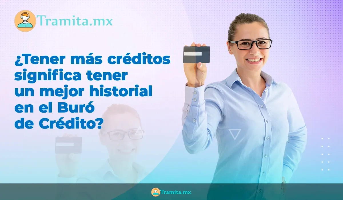 ¿Tener más créditos significa tener un mejor historial en el Buró de Crédito?