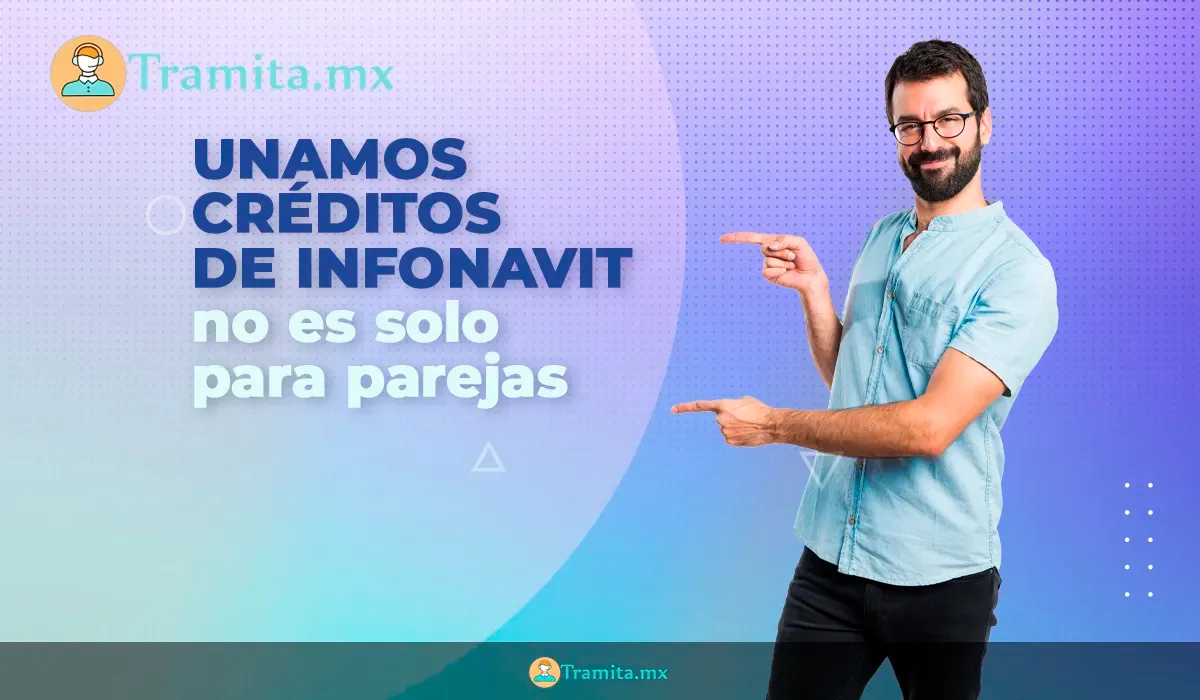 Unamos créditos de Infonavit no es solo para parejas