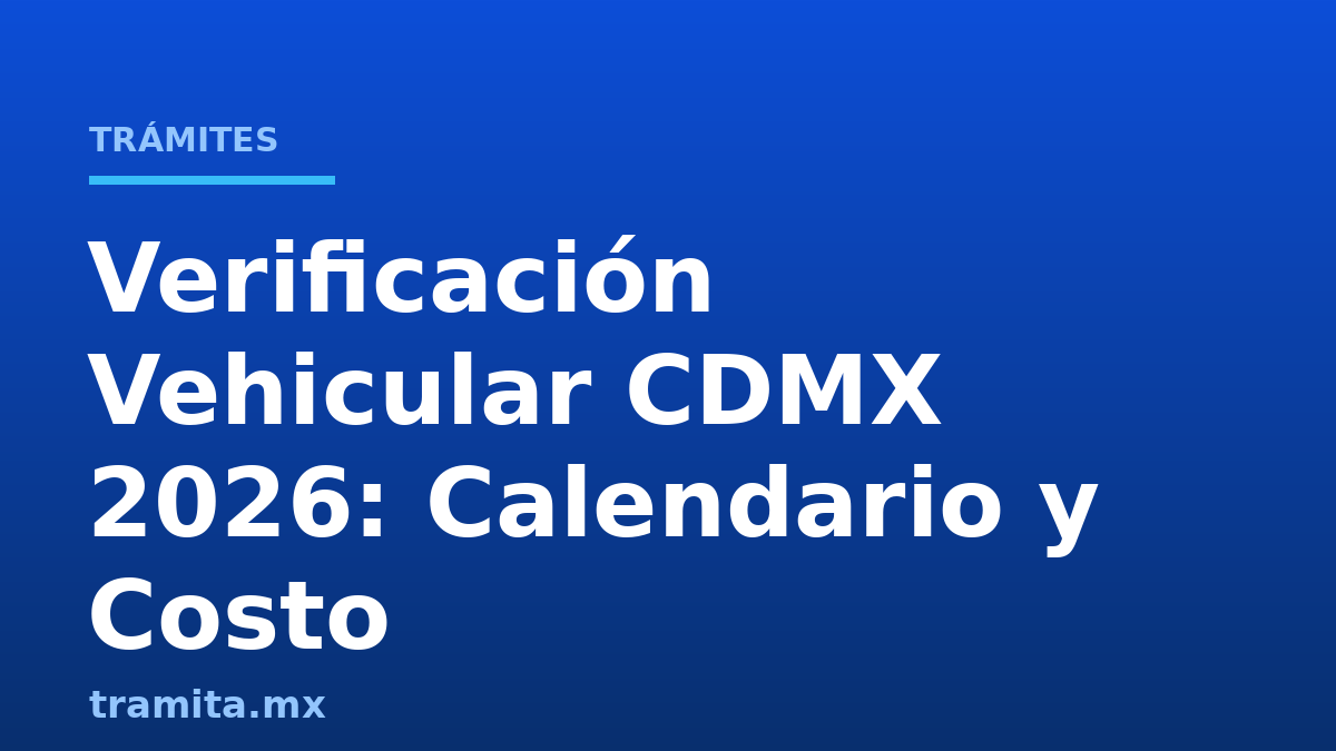 Verificación Vehicular CDMX 2026: Calendario y Costo